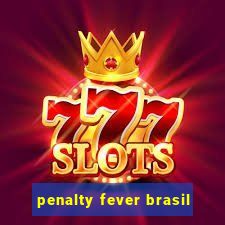 penalty fever brasil